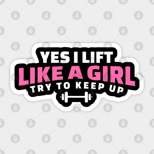 I Lift Like a Girl Try to Keep Up - Weightlifting Sticker by erythroxian-merch